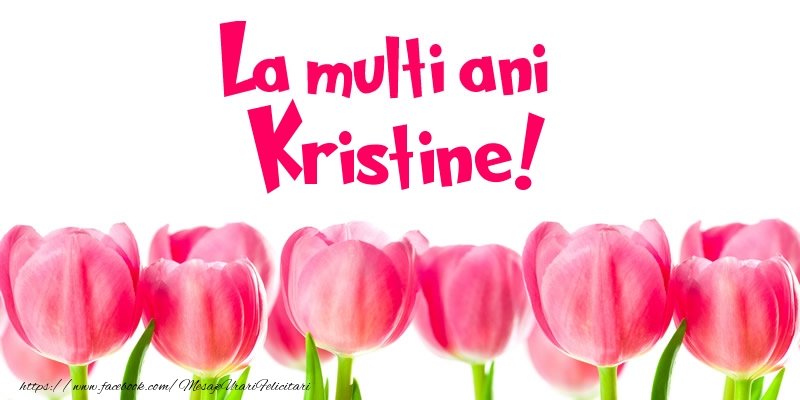 Felicitari de la multi ani - Flori & Lalele | La multi ani Kristine!