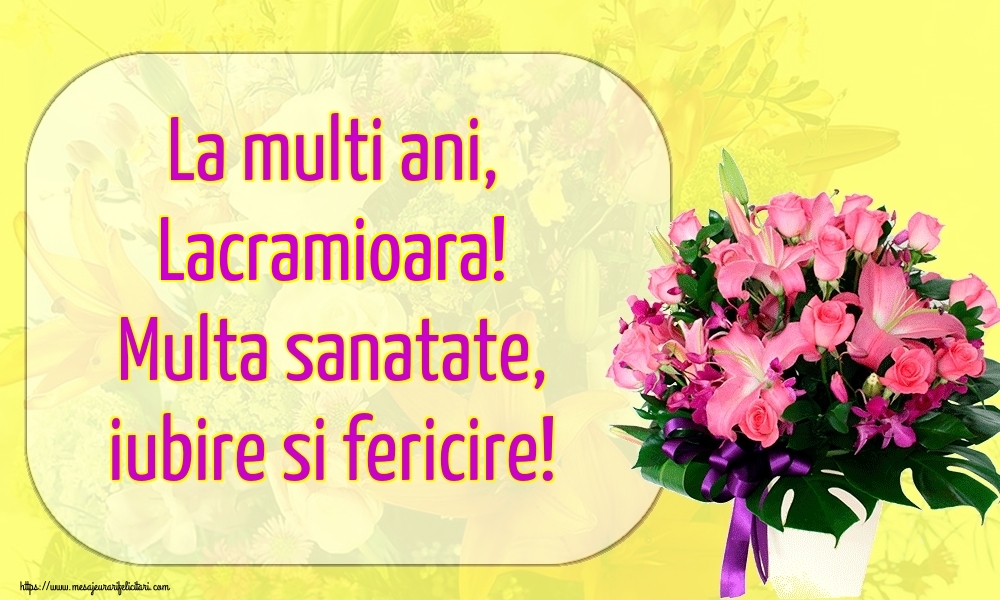 Felicitari de la multi ani - Flori | La multi ani, Lacramioara! Multa sanatate, iubire si fericire!