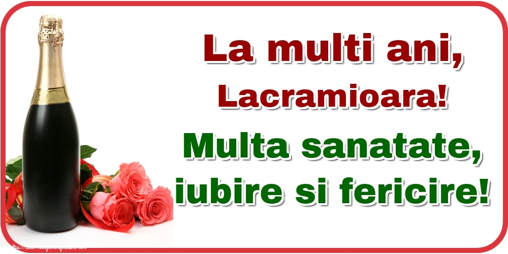 Felicitari de la multi ani - Flori & Sampanie | La multi ani, Lacramioara! Multa sanatate, iubire si fericire!