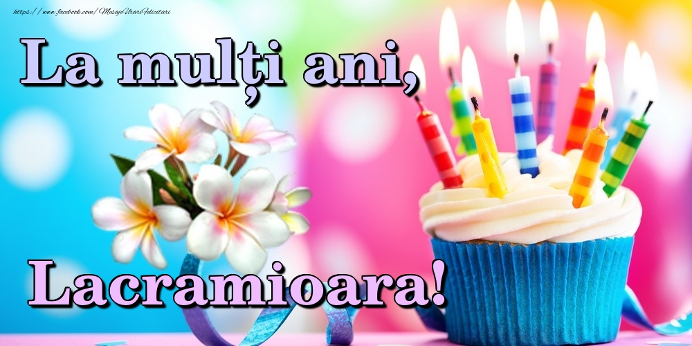 Felicitari de la multi ani - Flori & Tort | La mulți ani, Lacramioara!