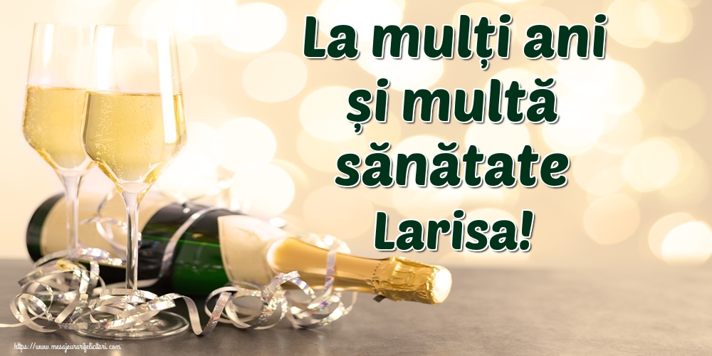 Felicitari de la multi ani - Sampanie | La mulți ani și multă sănătate Larisa!