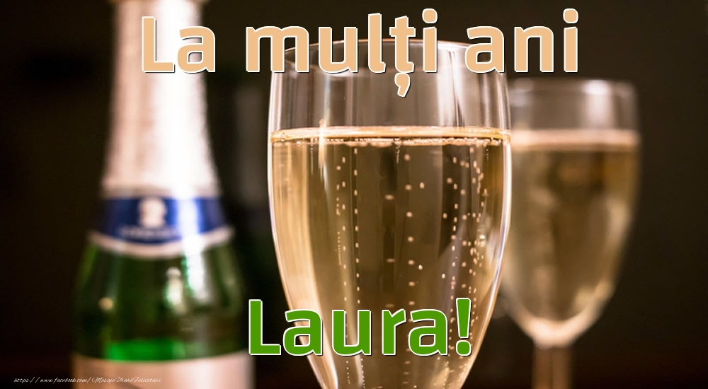 Felicitari de la multi ani - Sampanie | La mulți ani Laura!