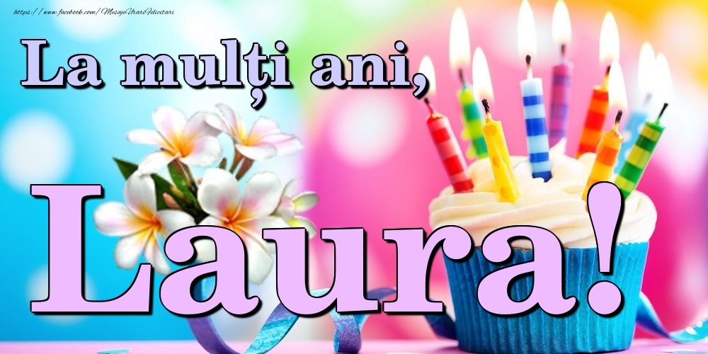 Felicitari de la multi ani - Flori & Tort | La mulți ani, Laura!