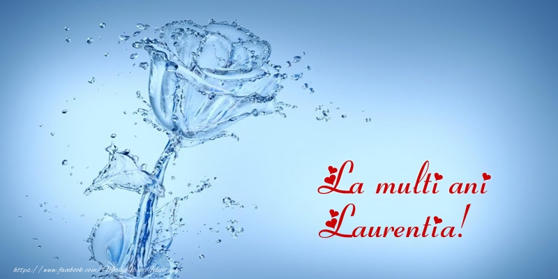 Felicitari de la multi ani - Flori & Trandafiri | La multi ani Laurentia!