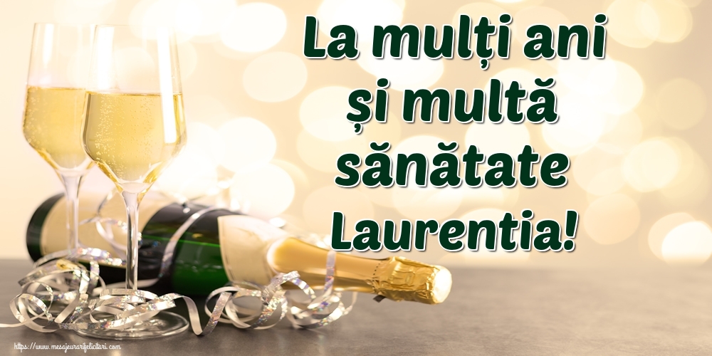 Felicitari de la multi ani - Sampanie | La mulți ani și multă sănătate Laurentia!