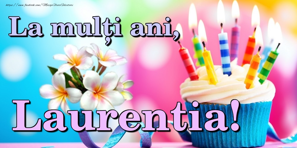 Felicitari de la multi ani - Flori & Tort | La mulți ani, Laurentia!