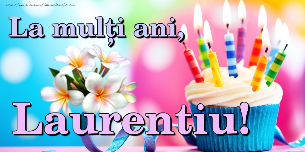 Felicitari de la multi ani - Flori & Tort | La mulți ani, Laurentiu!