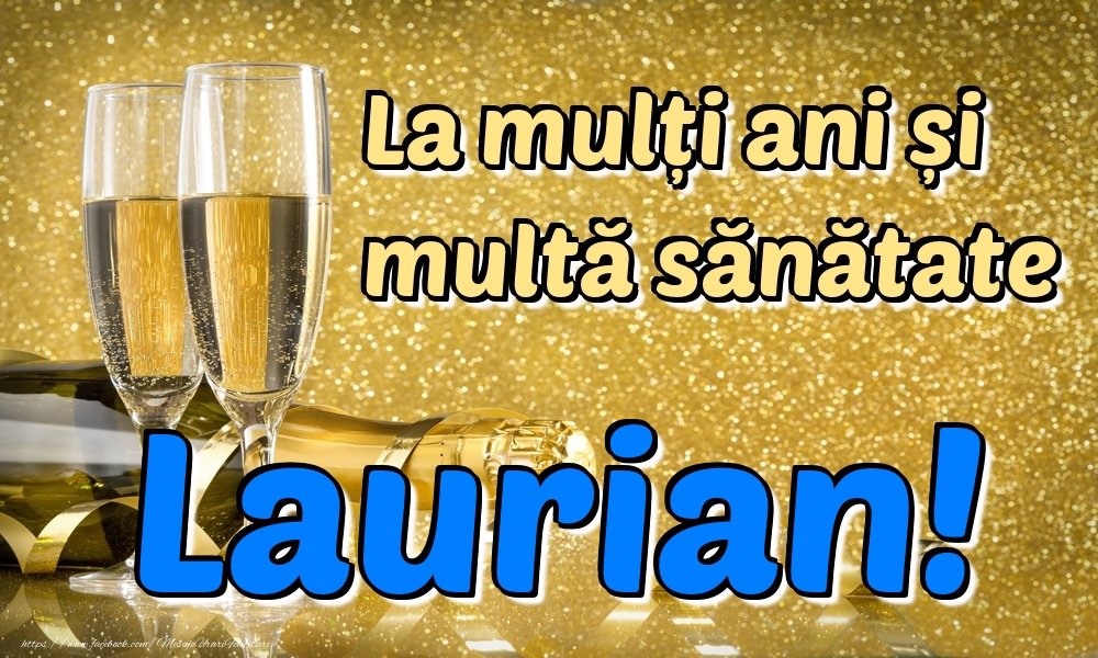 Felicitari de la multi ani - Sampanie | La mulți ani multă sănătate Laurian!