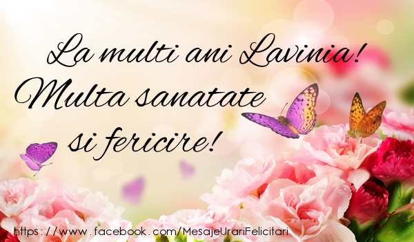 Felicitari de la multi ani - Flori | La multi ani Lavinia! Multa sanatate si fericire!