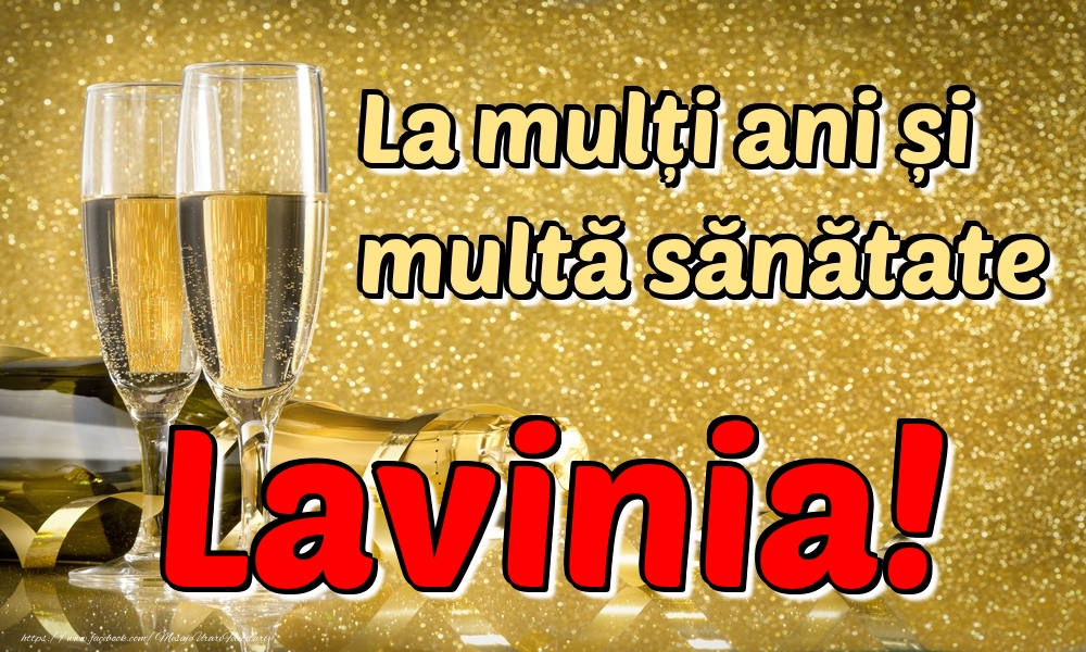 Felicitari de la multi ani - La mulți ani multă sănătate Lavinia!