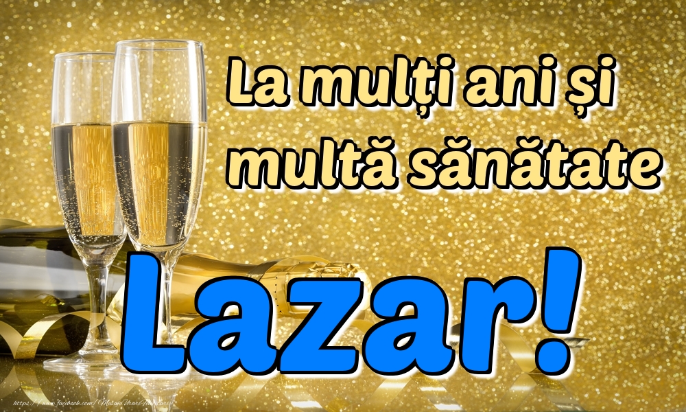 Felicitari de la multi ani - La mulți ani multă sănătate Lazar!