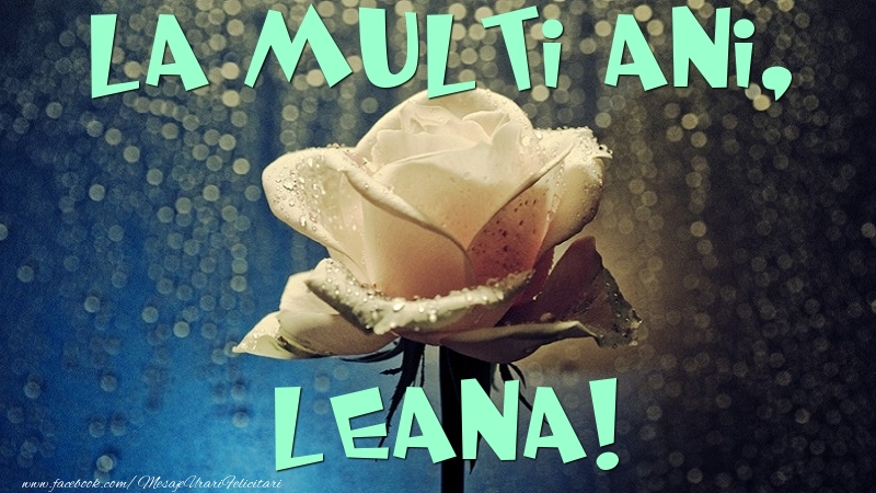 Felicitari de la multi ani - La multi ani, Leana