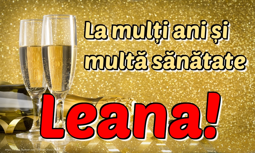 Felicitari de la multi ani - Sampanie | La mulți ani multă sănătate Leana!