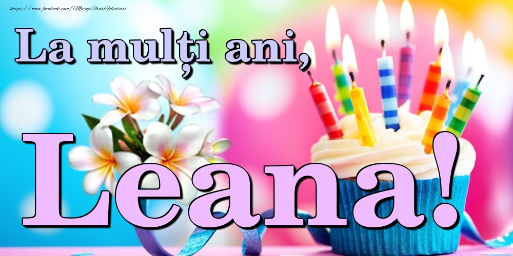 Felicitari de la multi ani - Flori & Tort | La mulți ani, Leana!