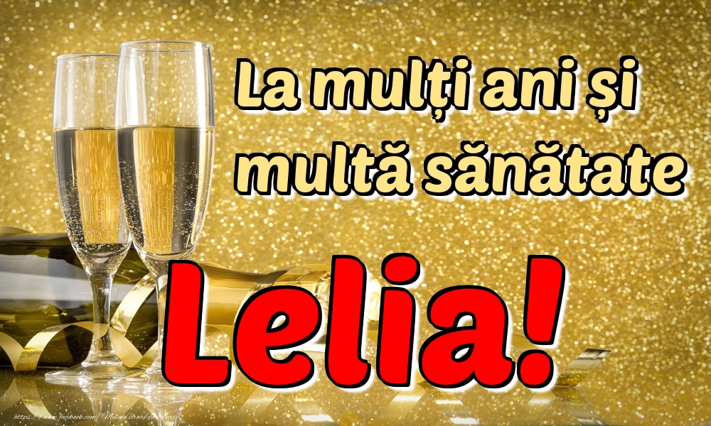 Felicitari de la multi ani - Sampanie | La mulți ani multă sănătate Lelia!