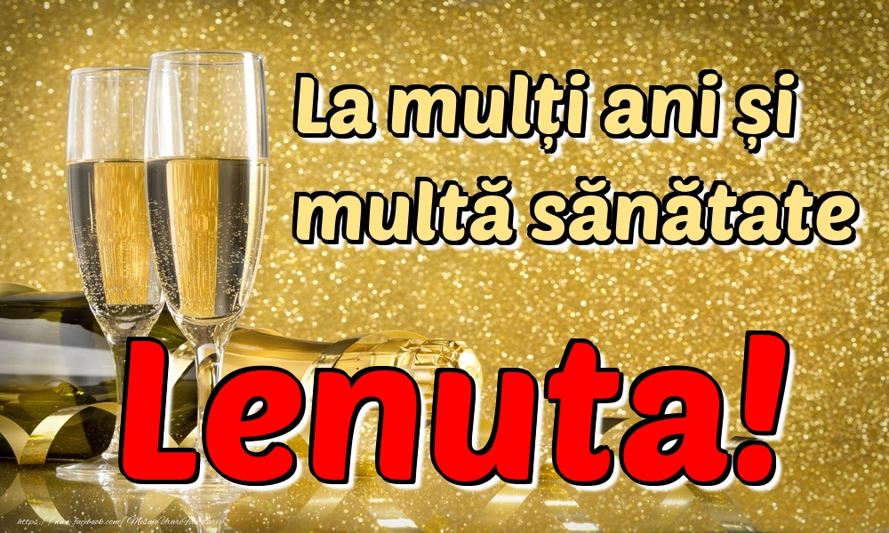 Felicitari de la multi ani - Sampanie | La mulți ani multă sănătate Lenuta!