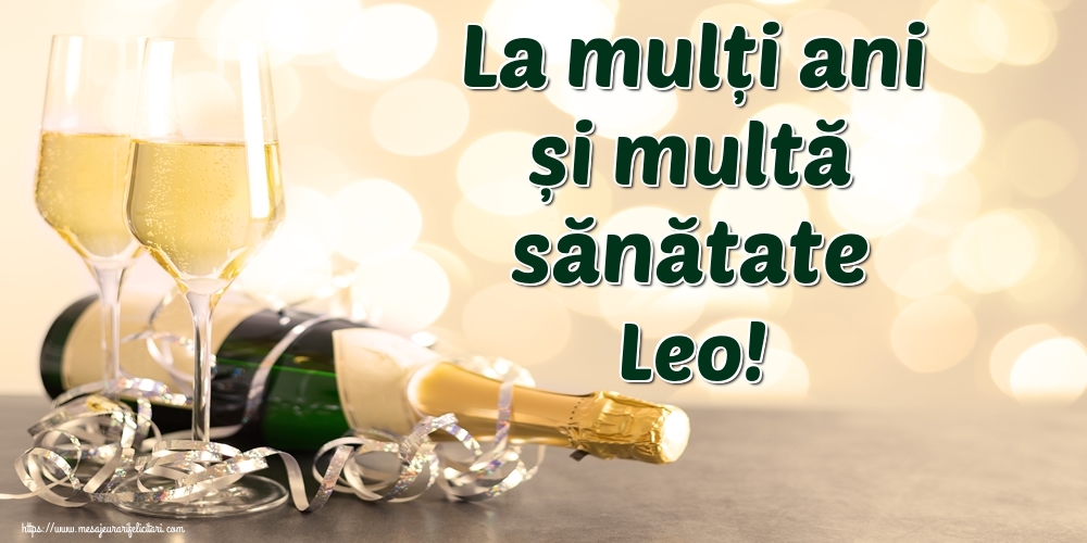 Felicitari de la multi ani - Sampanie | La mulți ani și multă sănătate Leo!