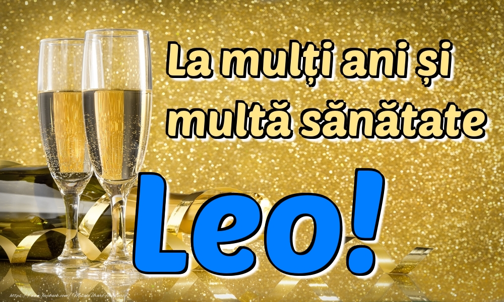 Felicitari de la multi ani - Sampanie | La mulți ani multă sănătate Leo!
