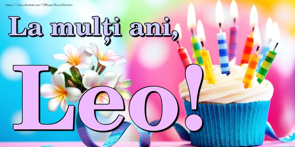 Felicitari de la multi ani - Flori & Tort | La mulți ani, Leo!