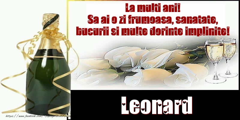Felicitari de la multi ani - Leonard La multi ani! Sa ai o zi frumoasa, sanatate, bucurii si multe dorinte implinite!