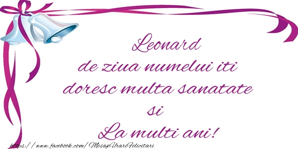 Felicitari de la multi ani - Mesaje | Leonard de ziua numelui iti doresc multa sanatate si La multi ani!