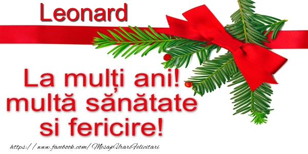 Felicitari de la multi ani - Cadou | Leonard La multi ani! multa sanatate si fericire!