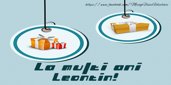 Felicitari de la multi ani - Cadou | La multi ani Leontin!