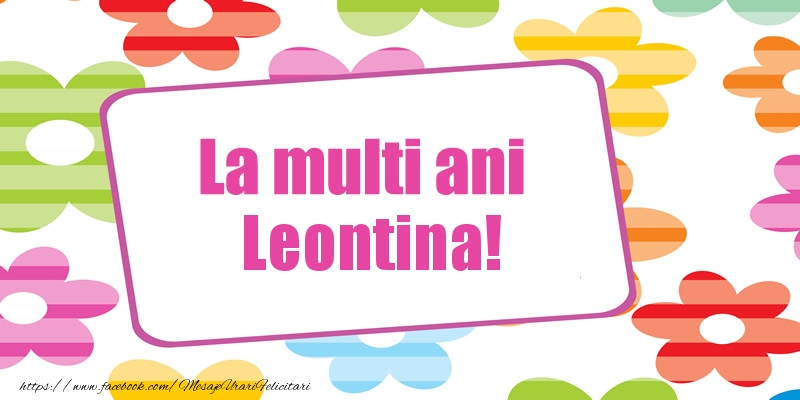 Felicitari de la multi ani - La multi ani Leontina!