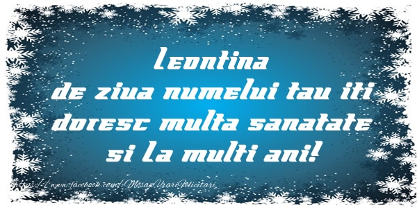 Felicitari de la multi ani - Leontina de ziua numelui tau iti doresc multa sanatate si La multi ani!
