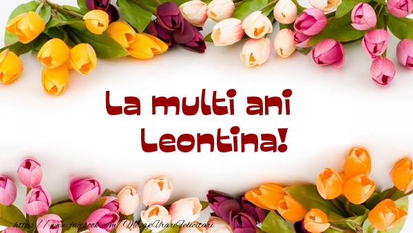 Felicitari de la multi ani - Flori | La multi ani Leontina!