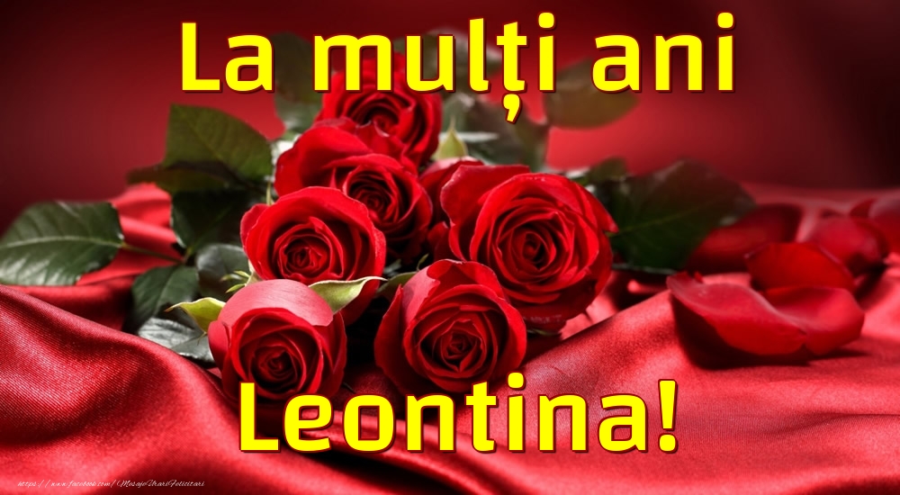 Felicitari de la multi ani - Trandafiri | La mulți ani Leontina!