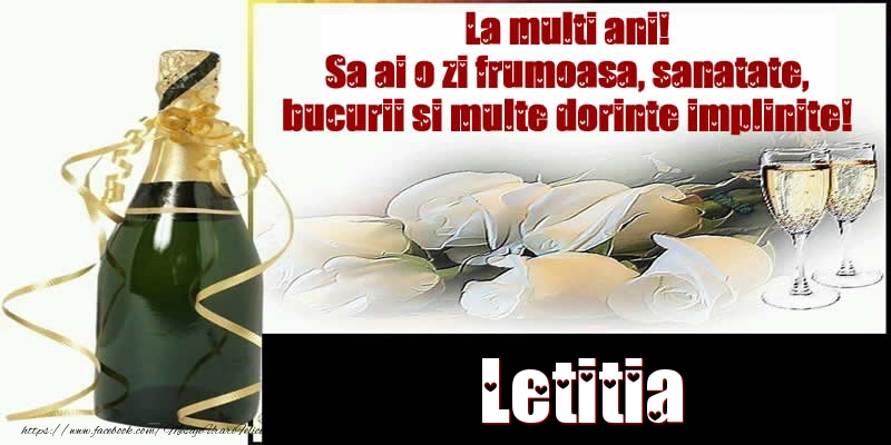 Felicitari de la multi ani - Letitia La multi ani! Sa ai o zi frumoasa, sanatate, bucurii si multe dorinte implinite!