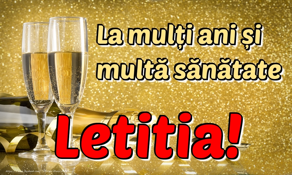 Felicitari de la multi ani - Sampanie | La mulți ani multă sănătate Letitia!
