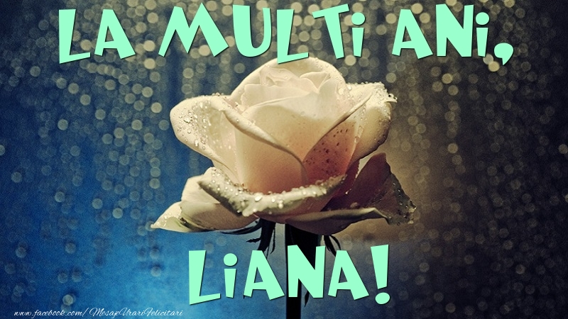 Felicitari de la multi ani - La multi ani, Liana