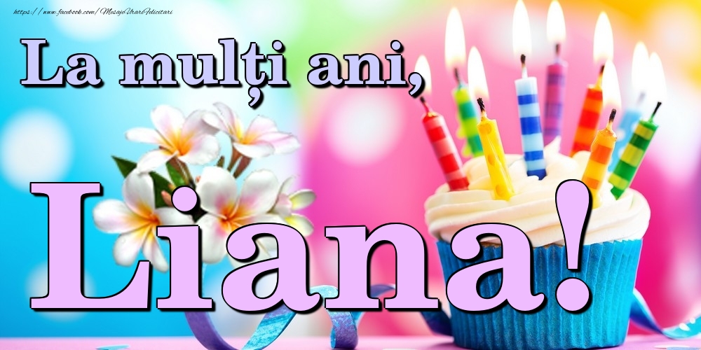 Felicitari de la multi ani - Flori & Tort | La mulți ani, Liana!