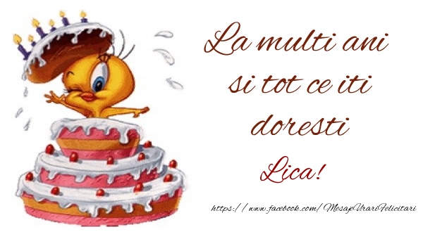 Felicitari de la multi ani - La multi ani si tot ce iti doresti Lica!