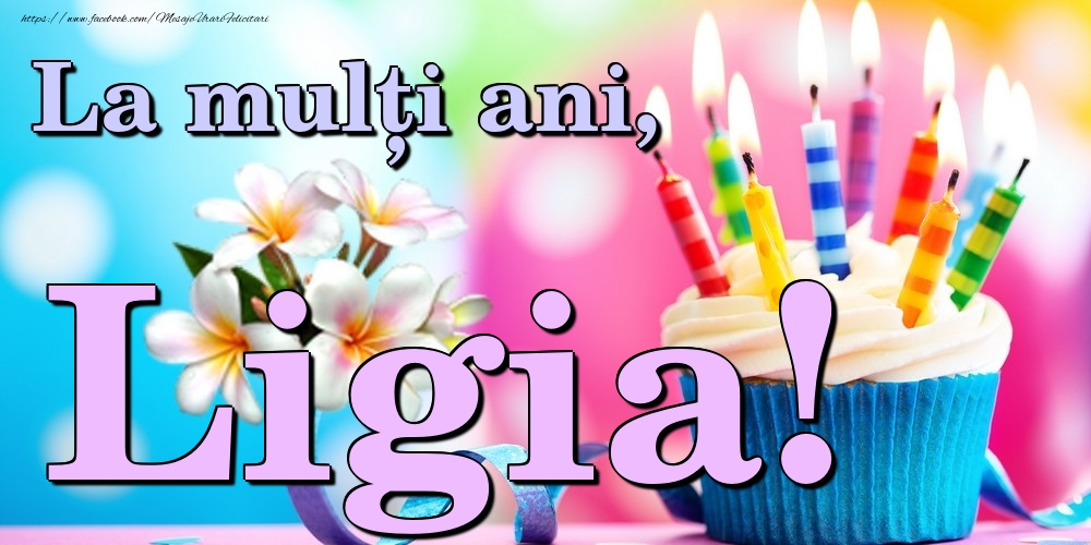 Felicitari de la multi ani - La mulți ani, Ligia!
