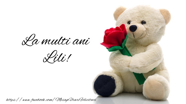 Felicitari de la multi ani - Trandafiri & Ursuleti | La multi ani Lili!