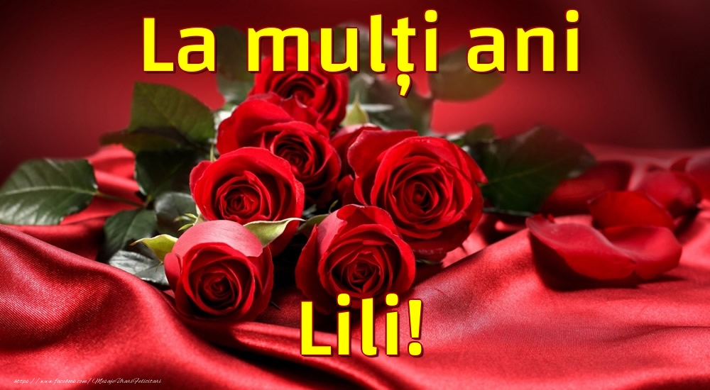 Felicitari de la multi ani - Trandafiri | La mulți ani Lili!