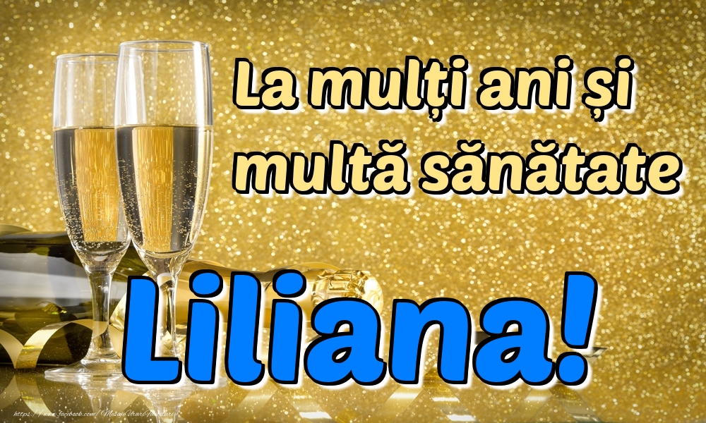  Felicitari de la multi ani - Sampanie | La mulți ani multă sănătate Liliana!