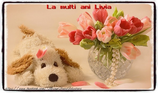 Felicitari de la multi ani - La multi ani Livia