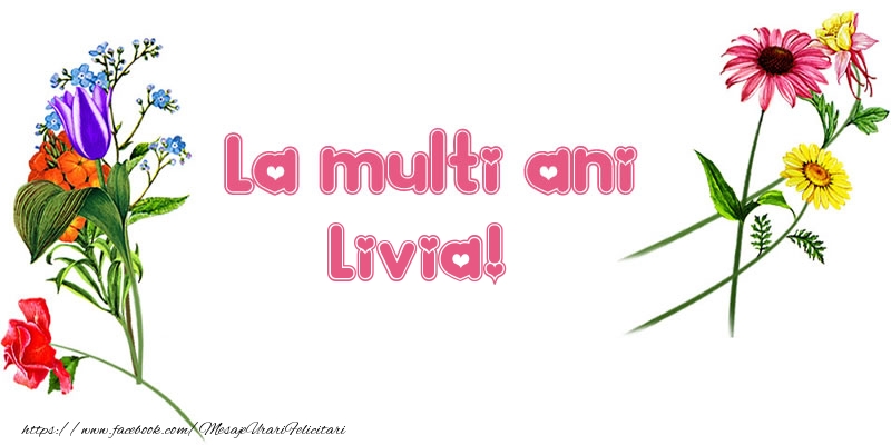 Felicitari de la multi ani - La multi ani Livia!