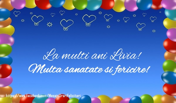 Felicitari de la multi ani - La multi ani Livia! Multa sanatate si fericire!