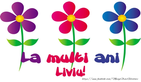 Felicitari de la multi ani - Flori | La multi ani Liviu!