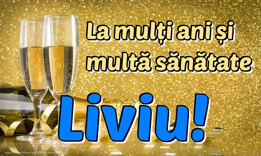 Felicitari de la multi ani - Sampanie | La mulți ani multă sănătate Liviu!