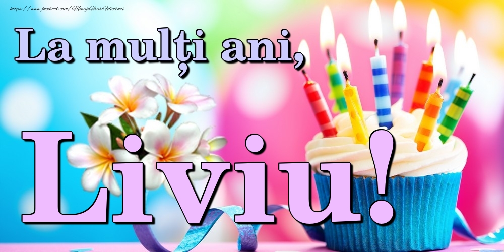 Felicitari de la multi ani - Flori & Tort | La mulți ani, Liviu!