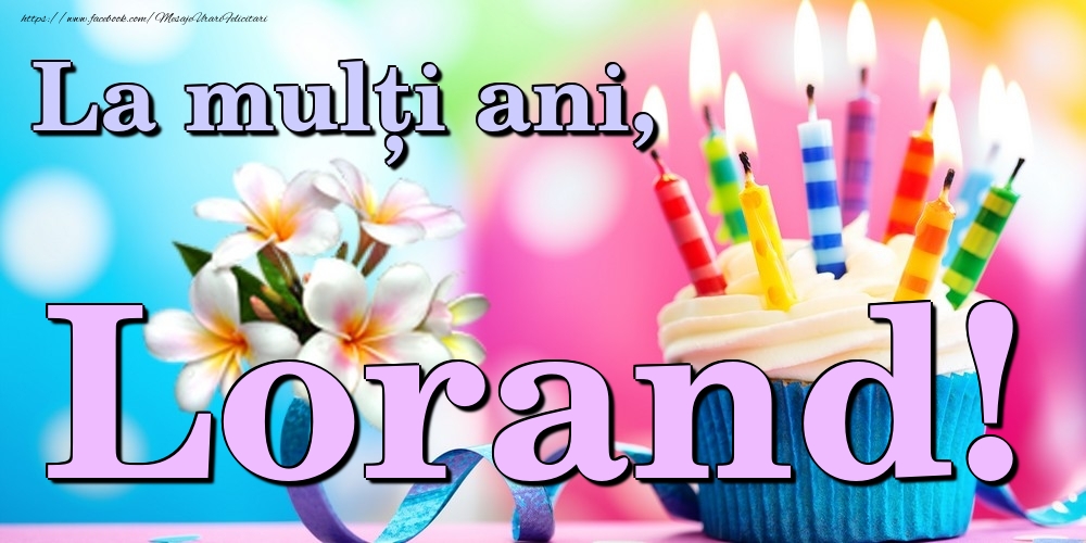 Felicitari de la multi ani - Flori & Tort | La mulți ani, Lorand!
