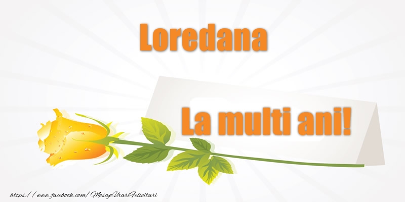 Felicitari de la multi ani - Flori | Pentru Loredana La multi ani!