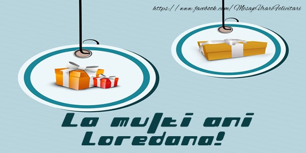 Felicitari de la multi ani - Cadou | La multi ani Loredana!