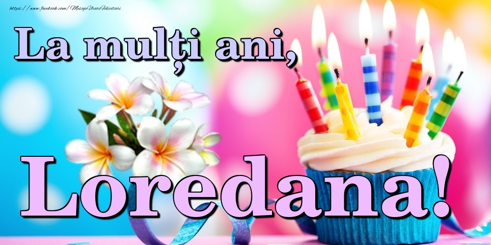 Felicitari de la multi ani - Flori & Tort | La mulți ani, Loredana!